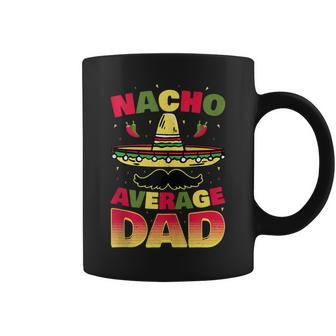 Nacho Average Dad Cinco De Mayo Father Poncho Hat Coffee Mug - Monsterry UK