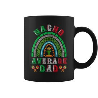Nacho Average Dad Cinco De Mayo Mexican Father's Day Rainbow Coffee Mug - Monsterry UK