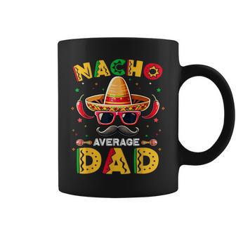 Nacho Average Dad Father Cinco De Mayo Mexican Fiesta Coffee Mug - Seseable