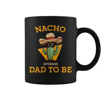 Nacho Average Dad To Be Mexican New Dad Expecting Baby Coffee Mug - Monsterry UK
