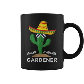 Nacho Average Gardener Mexican Gardening Joke Farmer Coffee Mug - Monsterry AU