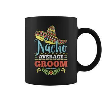 Nacho Average Groom Wedding Bachelor Party Coffee Mug | Crazezy CA