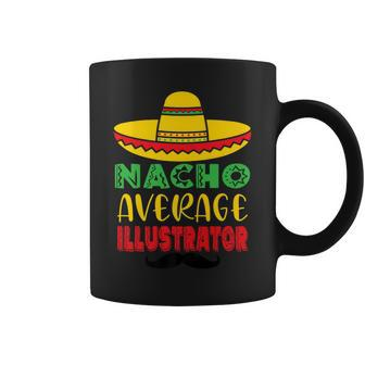 Nacho Average Illustrator Cinco De Mayo Sombrero Mexican Coffee Mug - Monsterry CA