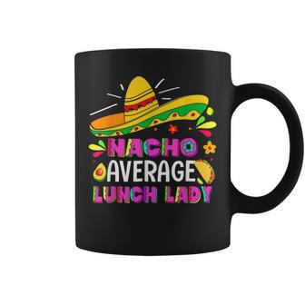 Nacho Average Lunch Lady Cinco De Mayo Fiesta Coffee Mug - Monsterry AU