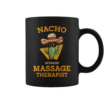 Nacho Average Massage Therapist Mexican Joke Masseuse Coffee Mug - Monsterry UK