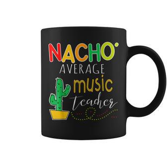 Nacho Average Music Teacher Cinco De Mayo Fiesta Coffee Mug - Monsterry DE