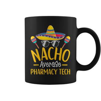Nacho Average Pharmacy Tech Humor Hilarious Saying Coffee Mug - Monsterry AU