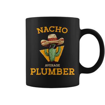 Nacho Average Plumber Plumbing Mexican Joke Humor Coffee Mug - Monsterry CA