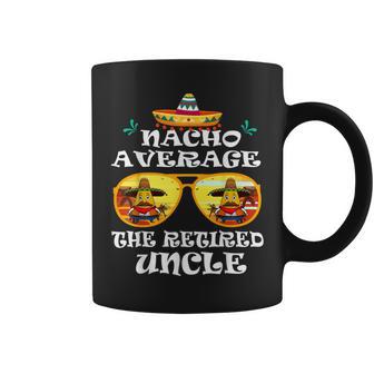 Nacho Average The Retired Uncle Cinco De Mayo Fathers Day Coffee Mug - Monsterry AU