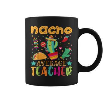 Nacho Average Teacher Nacho Average Mexican Teacher Coffee Mug | Mazezy UK