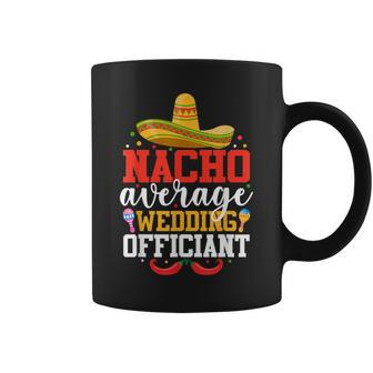 Nacho Average Wedding Officiant Mexican Cinco De Mayo Coffee Mug | Mazezy