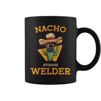 Nacho Average Welder Mexican Metal Worker Joke Welding Coffee Mug - Monsterry AU