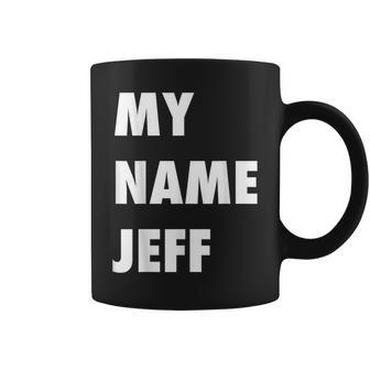 My Name Jeff Meme Coffee Mug - Seseable