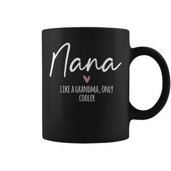 Nana Like A Grandma Only Cooler Heart Mother's Day Nana Coffee Mug - Seseable