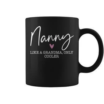 Nanny Like A Grandma Only Cooler Heart Mother's Day Nanny Coffee Mug | Mazezy DE