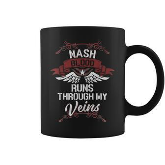 Nash Blood Runs Through My Veins Last Name Family Coffee Mug - Seseable