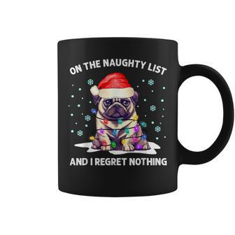 On The Naughty List And I Regret Nothing Pug Dog Christmas Coffee Mug - Monsterry
