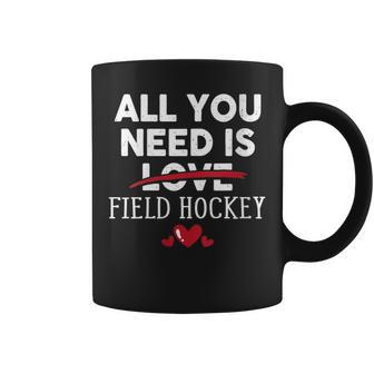 All You Need Is Field Hockey Valentine Party Coffee Mug - Monsterry DE