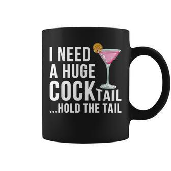 I Need A Huge Cocktail Hold The Tail Drinking Humor Coffee Mug - Monsterry AU