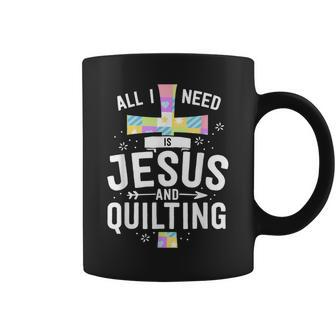 Need Jesus And Quilting For Quilt Quilter Coffee Mug - Monsterry