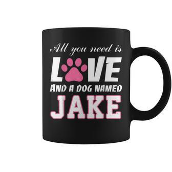 All You Need Is Love And A Dog Named Jake T -My Dog Coffee Mug - Monsterry