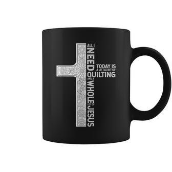 All I Need Is Quilting And A Whole Lot Of Jesus Coffee Mug - Monsterry UK