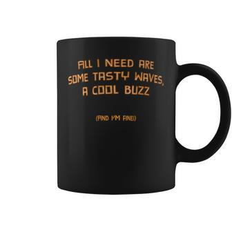 All I Need Are Some Tasty Waves A Cool Buzz And I'm Fine Coffee Mug - Monsterry DE