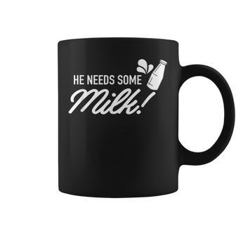 He Needs Some Milk Meme Coffee Mug - Monsterry