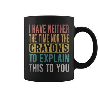 I Have Neither The Time Nor Crayons Retro Vintage Coffee Mug - Seseable