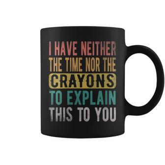 I Have Neither The Time Nor Crayons Retro Vintage Coffee Mug - Monsterry