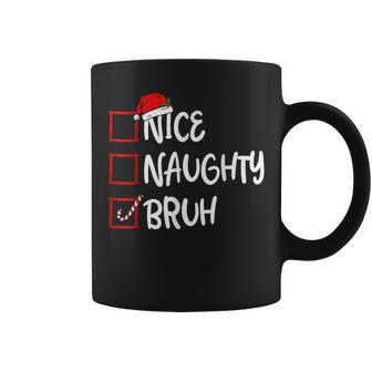 Nice Naughty Bruh Christmas List Xmas Santa Claus Coffee Mug - Thegiftio UK