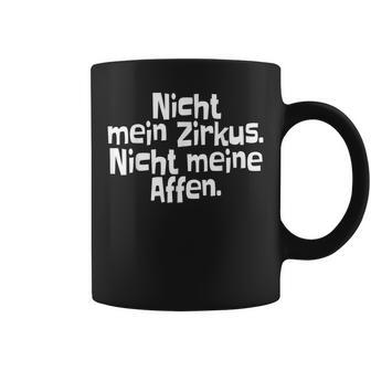 Nicht Mein Zirkus Nicht Meine Monkeys Tassen, Lustiges Spruch-Design - Seseable