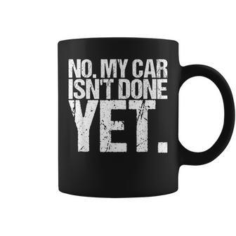 No My Car Isn't Done Yet As A Car Coffee Mug - Monsterry DE
