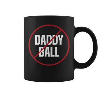 No Daddy Ball As Baseball Coach No Daddy Coach In Baseball Coffee Mug - Monsterry DE