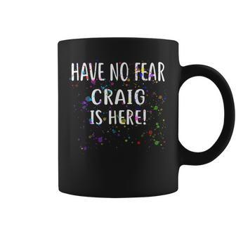 Have No Fear Craig Is Here Name Craig Coffee Mug - Seseable