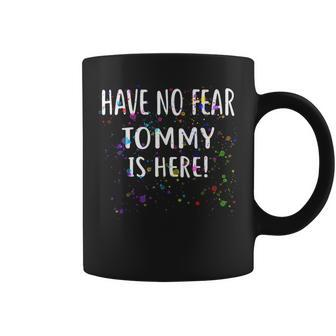 Have No Fear Tommy Is Here Name Coffee Mug - Monsterry AU