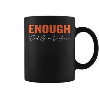 No Gun Awareness Day Wear Orange Enough End Gun Violence Coffee Mug - Monsterry
