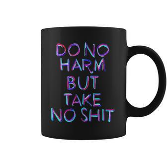 Do No Harm But Take No Shit T Coffee Mug - Monsterry AU