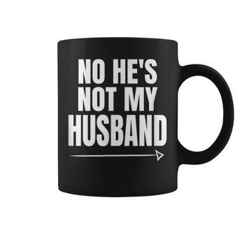 No He's Not My Husband Not With Him Coffee Mug - Monsterry