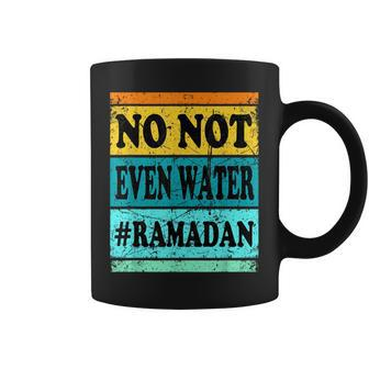 No Not Even Water Ramadan Muslim Clothes Eid Coffee Mug - Seseable