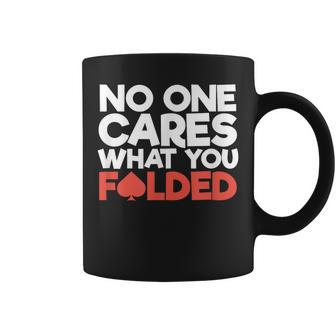 No One Cares What You Folded Poker Player Card Gambling Coffee Mug - Monsterry DE