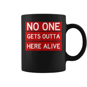 No One Gets Outta Here Alive Cool Enjoy Life Quote Coffee Mug - Monsterry UK