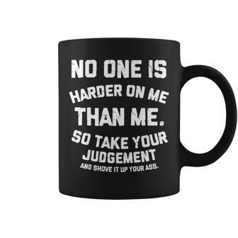 No One Is Harder On Me Than Me So Shove It Up Your Ass Coffee Mug - Monsterry DE