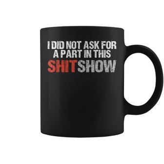 No Part In This Shit Show Vulgar Profanity Coffee Mug - Monsterry