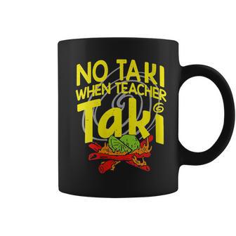 No Taki When Teacher Taki Education Classroom Teacher Coffee Mug - Monsterry DE