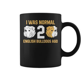 I Was Normal 2 English Bulldogs Ago English Bulldog Coffee Mug | Mazezy