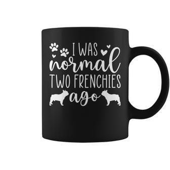 I Was Normal Two Frenchies Ago French Bulldog Owner Coffee Mug | Mazezy