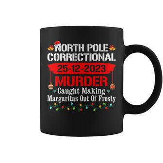 North Pole Correctional Murder Caught Making Margaritas Xmas Coffee Mug - Seseable