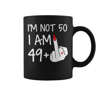 Im Not 50 I Am 49 Plus 1 Middle Finger Coffee Mug - Thegiftio UK