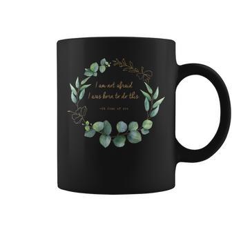 I Am Not Afraid I Was Born To Do This St Joan Of Arc Quotes Coffee Mug - Monsterry CA